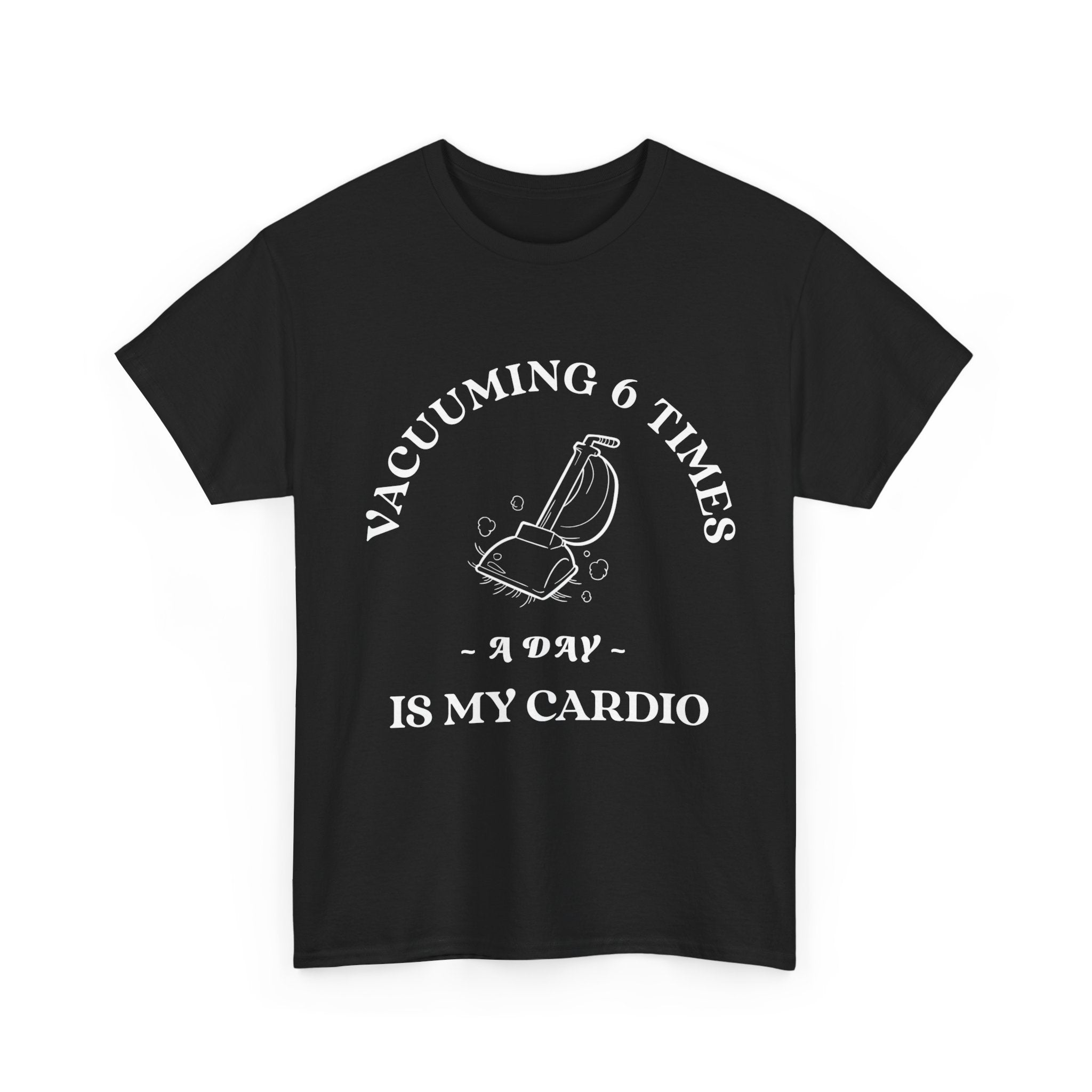 Vacuuming is My Cardio Unisex T-Shirt - Funny Cleaning Motivation Tee, Gift for Housekeepers, Homeowners, Birthday, Everyday Wear