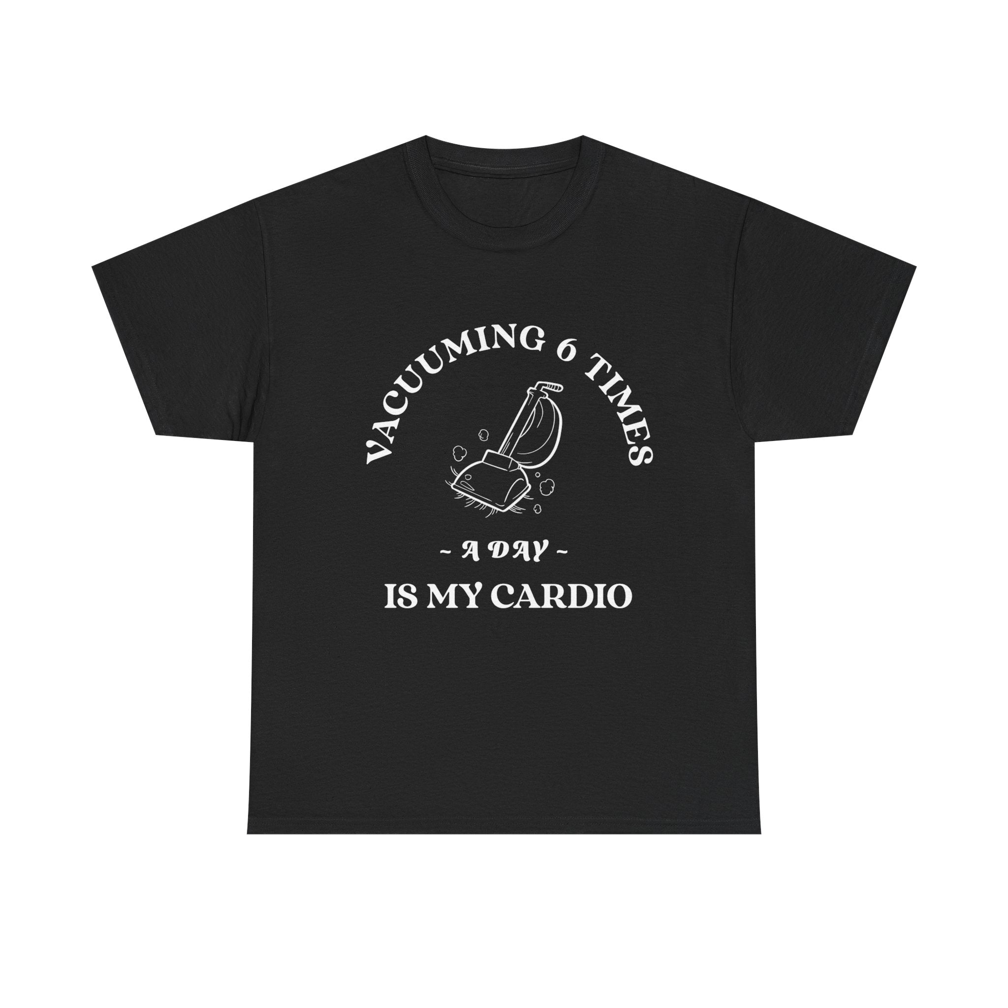 Vacuuming is My Cardio Unisex T-Shirt - Funny Cleaning Motivation Tee, Gift for Housekeepers, Homeowners, Birthday, Everyday Wear
