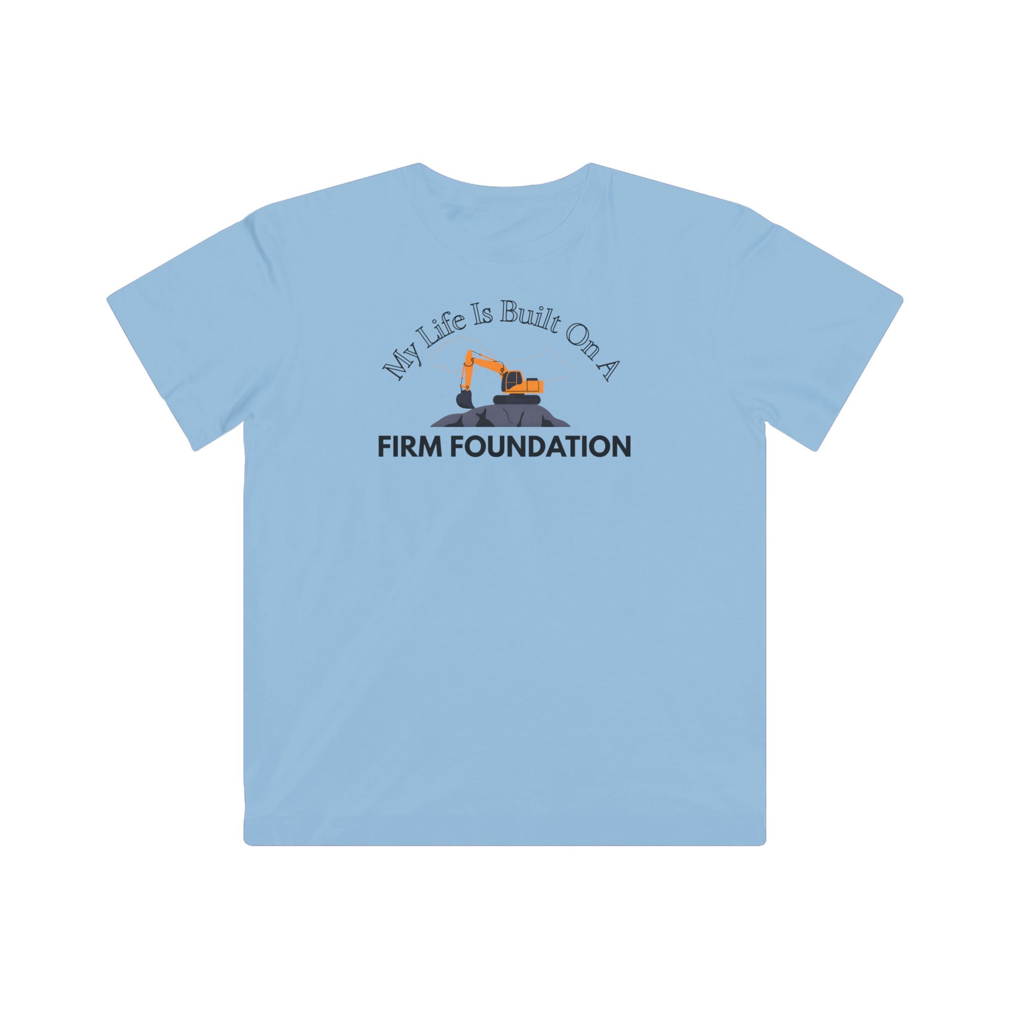 My Life is Built on a Firm Foundation Excavator Kid's Tee